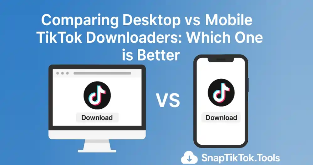 Comparing Desktop vs Mobile TikTok Downloaders: Which one is Better?
