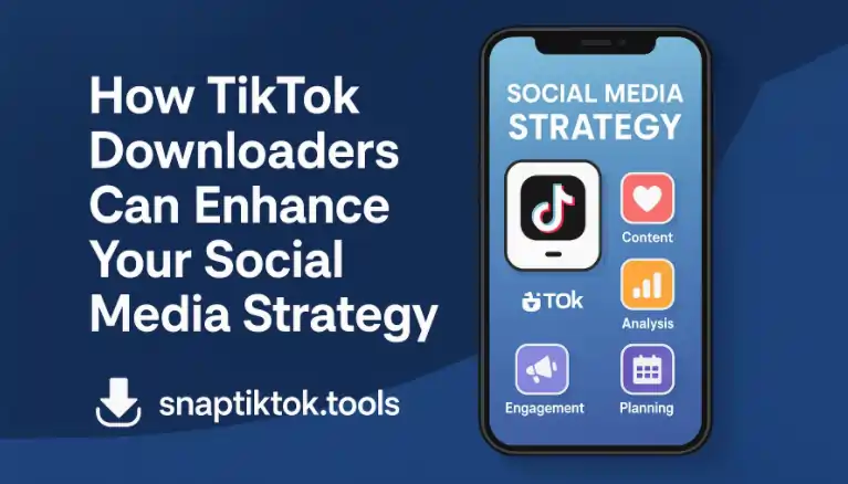 How TikTok Downloaders Can Enhance Your Social Media Strategy