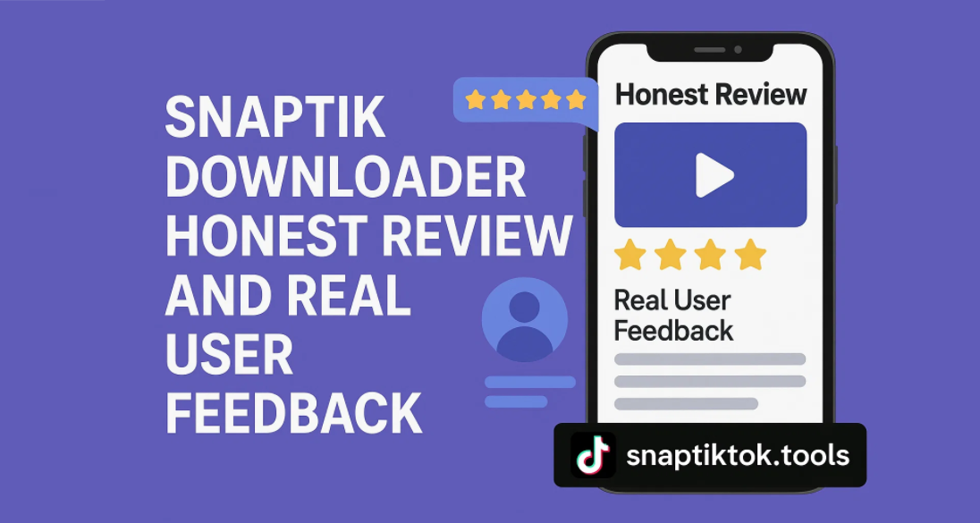 Snaptik Downloader Honest Review and Real User Feedback
