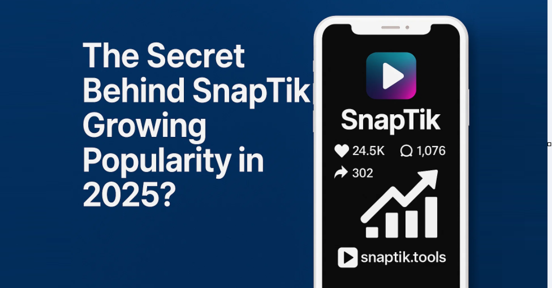 The Secret Behind SnapTik Growing Popularity in 2025