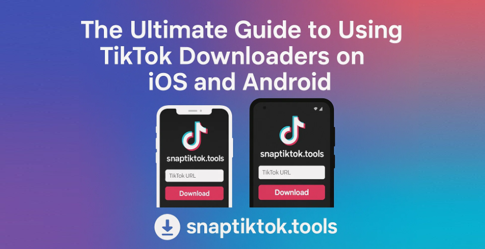 The Ultimate Guide to Using TikTok Downloaders on iOS and Android