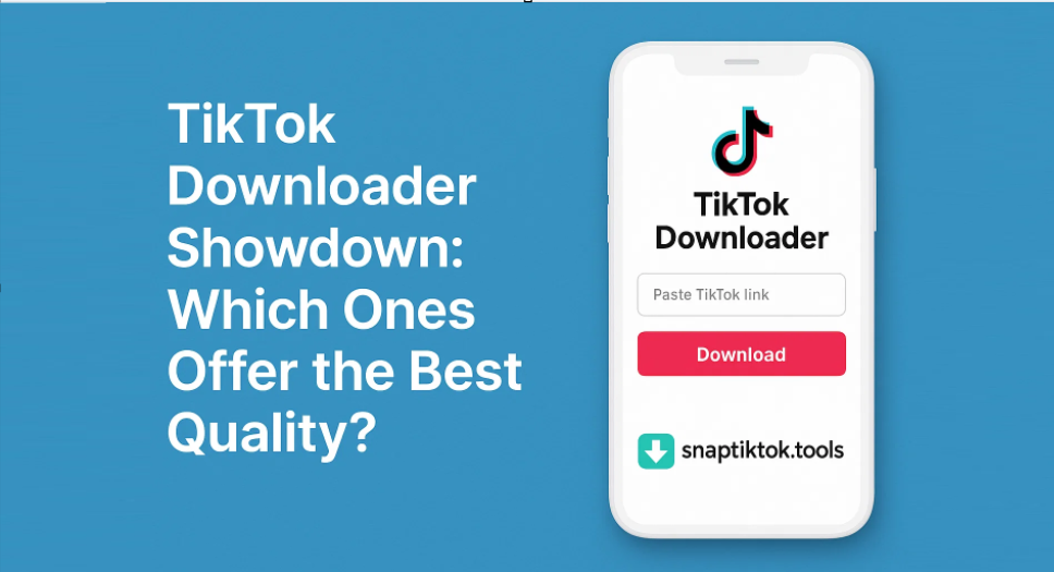 TikTok Downloader Showdown: Which Ones Offer the Best Quality?