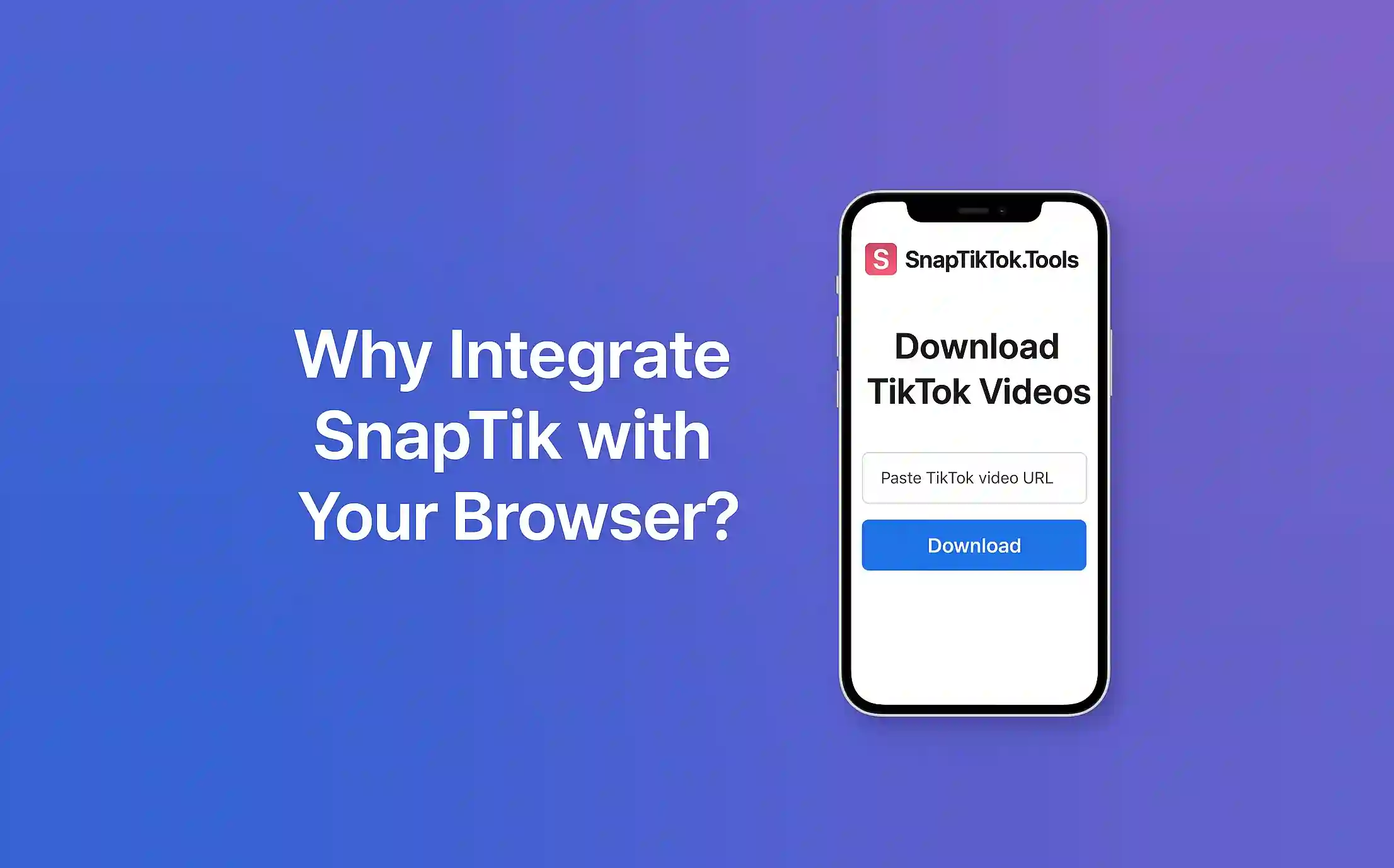 Why Integrate SnapTik with Your Browser?